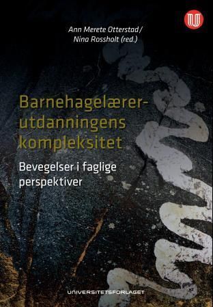 Barnehagelærerutdanningens kompleksitet : bevegelser i faglige perspektiver