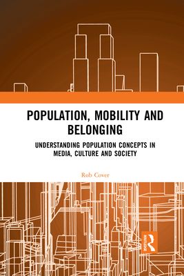 Population, Mobility and Belonging : Understanding Population Concepts in Media, Culture and Society