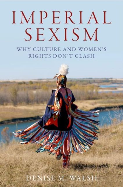 Imperial Sexism : Why Culture and Women's Rights Don't Clash