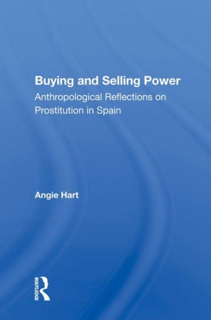 Buying and Selling Power : Anthropological Reflections on Prostitution in Spain