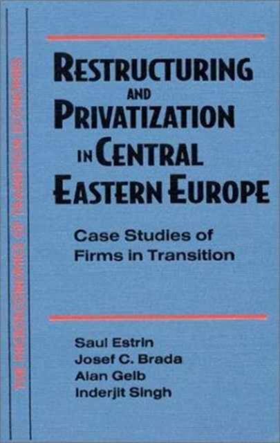 Restructuring and Privatization in Central Eastern Europe : Case Studies of Firms in Transition
