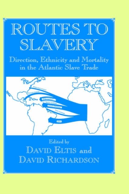 Routes to Slavery : Direction, Ethnicity and Mortality in the Transatlantic Slave Trade