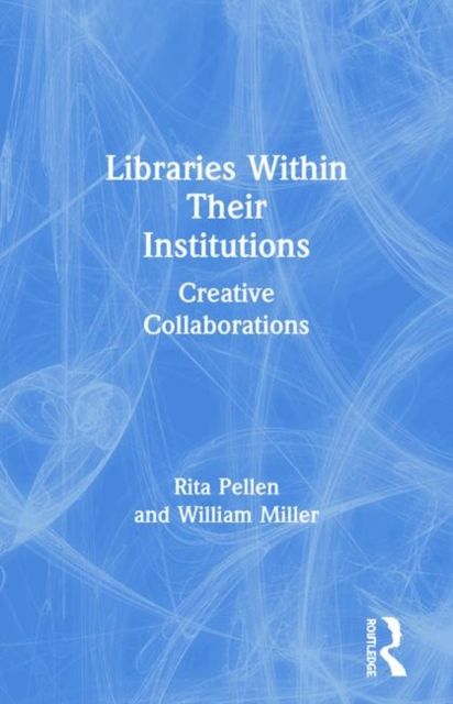 Libraries Within Their Institutions : Creative Collaborations