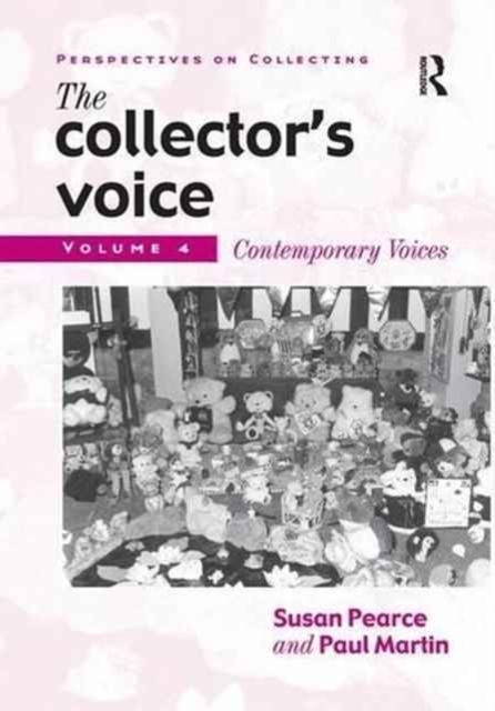 The Collector's Voice : Critical Readings in the Practice of Collecting: Volume 4: Contemporary Voices