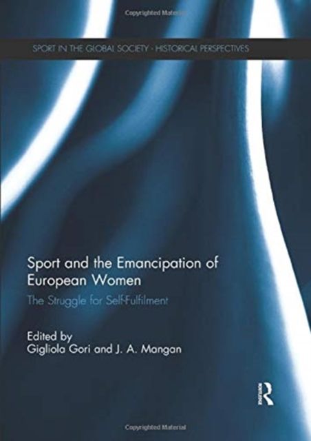 Sport and the Emancipation of European Women : The Struggle for Self-fulfilment