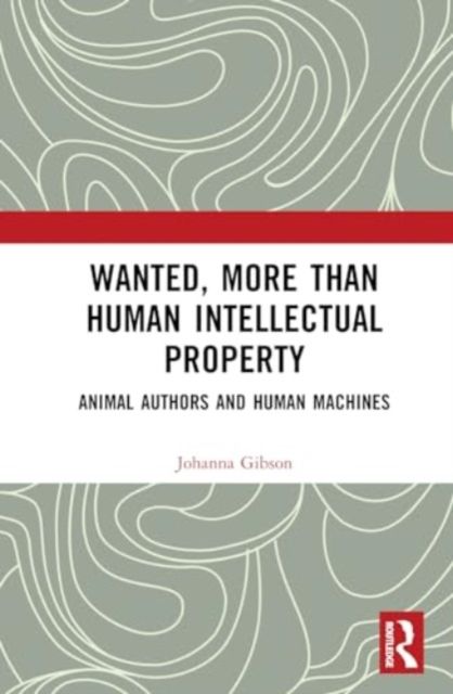 Wanted, More than Human Intellectual Property : Animal Authors and Human Machines
