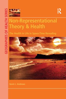 Non-Representational Theory & Health : The Health in Life in Space-Time Revealing