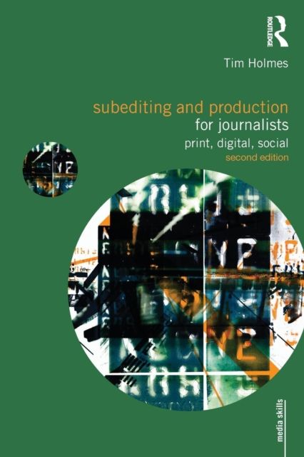 Subediting and Production for Journalists : Print, Digital & Social