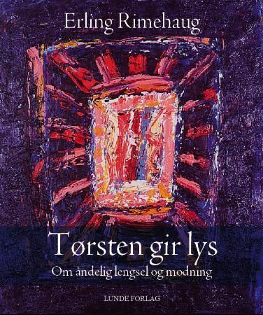 Tørsten gir lys : om åndelig lengsel og modning