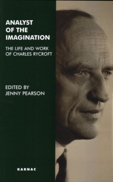 Analyst of the Imagination : The Life and Work of Charles Rycroft
