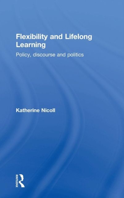 Flexibility and Lifelong Learning : Policy, Discourse, Politics