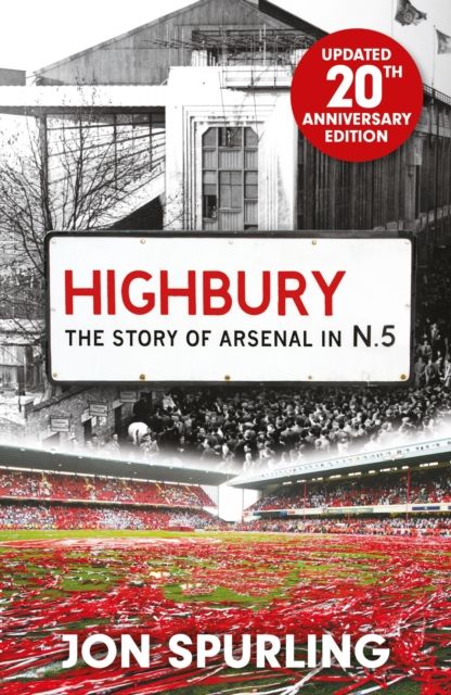 Highbury : The Definitive History of Arsenal at Highbury Stadium