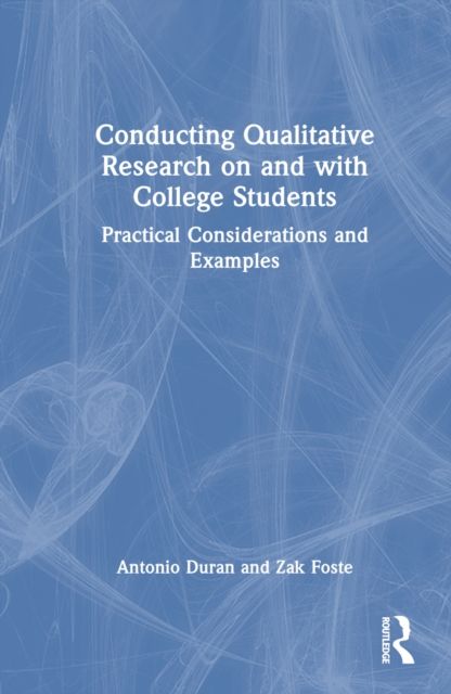 Conducting Qualitative Research on and with College Students : Practical Considerations and Examples