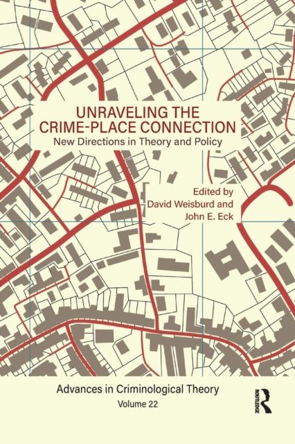 Unraveling the Crime-Place Connection, Volume 22 : New Directions in Theory and Policy