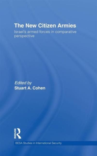 The New Citizen Armies : Israel’s Armed Forces in Comparative Perspective