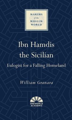Ibn Hamdis the Sicilian : Eulogist for a Falling Homeland