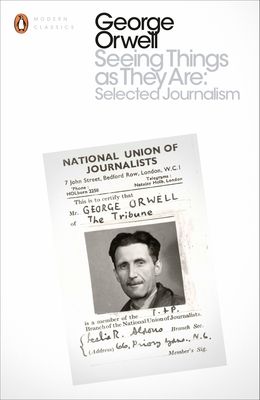 Seeing things as they are : selected journalism and other writings