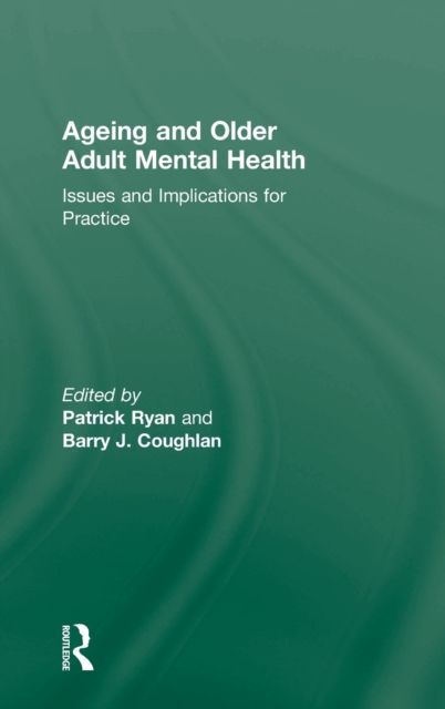 Ageing and Older Adult Mental Health : Issues and Implications for Practice