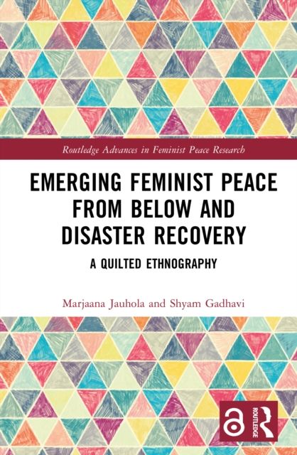 Emerging Feminist Peace from Below and Disaster Recovery : A Quilted Ethnography