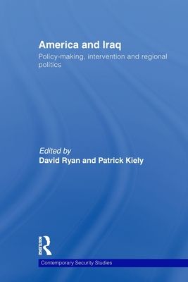 America and Iraq : Policy-making, Intervention and Regional Politics