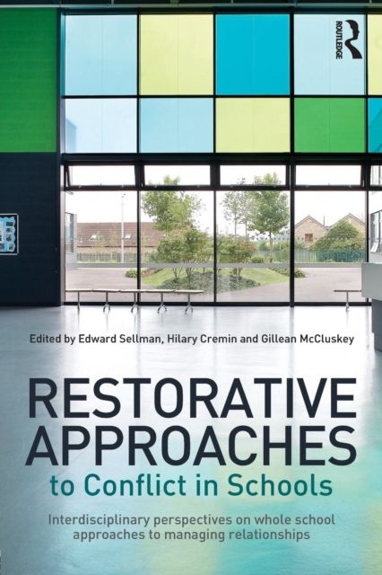 Restorative Approaches to Conflict in Schools : Interdisciplinary perspectives on whole school approaches to managing relationships