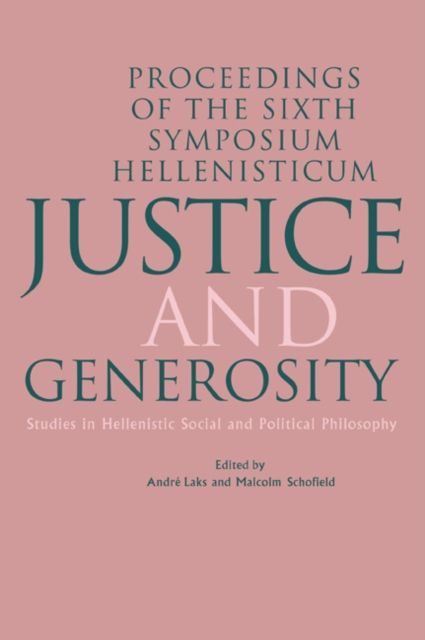Justice and Generosity : Studies in Hellenistic Social and Political Philosophy - Proceedings of the Sixth Symposium Hellenisticum