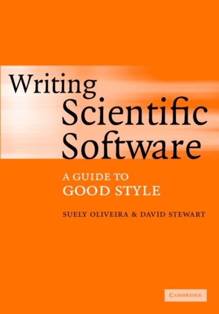 Writing Scientific Software : A Guide to Good Style