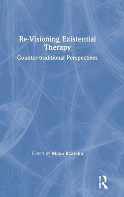 Re-Visioning Existential Therapy : Counter-traditional Perspectives