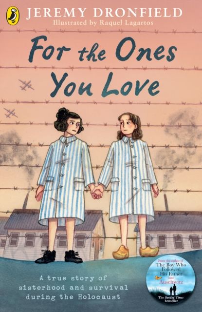 For the Ones You Love : A true story of sisterhood and survival during the Holocaust