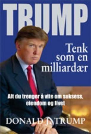 Tenk som en milliardær : alt du trenger å vite om suksess, eiendom og livet