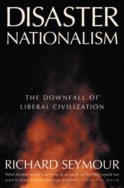 Disaster Nationalism : The Downfall of Liberal Civilization