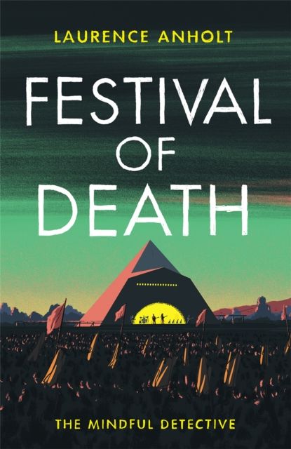 Festival of Death : A thrilling murder mystery set among the roaring crowds of Glastonbury festival (The Mindful Detective)
