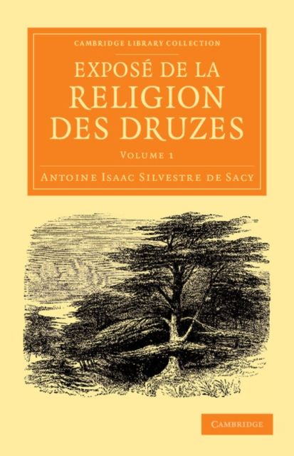 Expose de la religion des Druzes : Tire des livres religieux de cette secte, et precede d'une introduction et de la vie du khalife Hakem-biamr-Allah