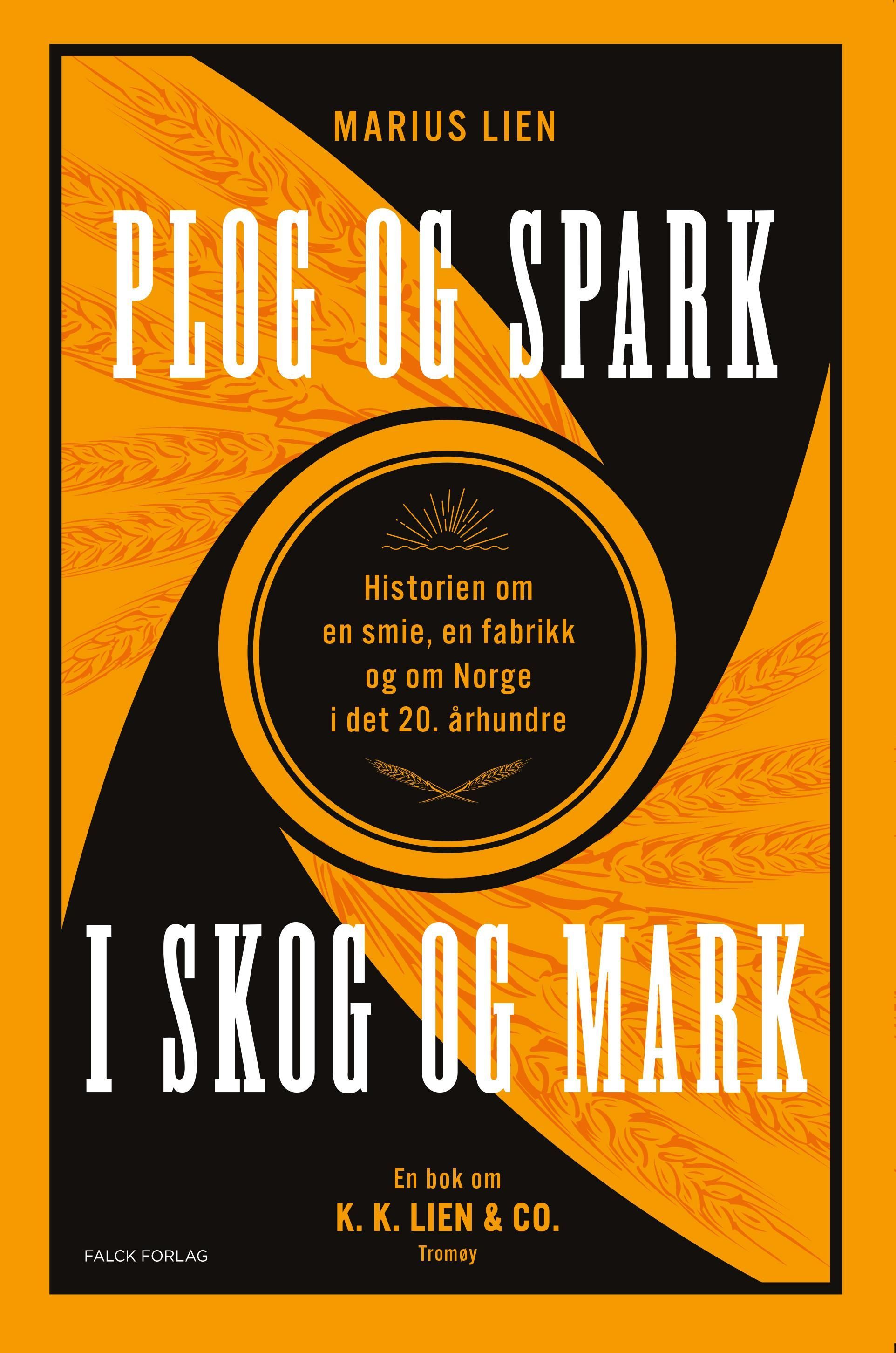 Plog og spark i skog og mark : historien om en smie, en fabrikk og om Norge i det 20. århundre