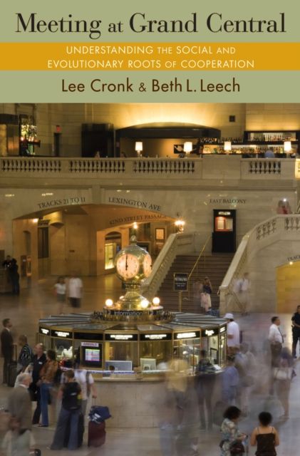 Meeting at Grand Central : Understanding the Social and Evolutionary Roots of Cooperation