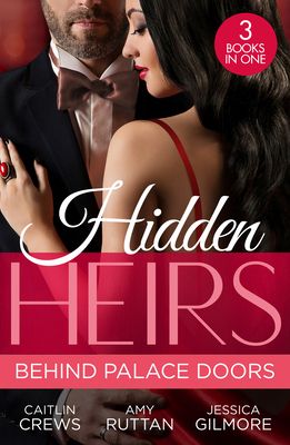 Hidden Heirs: Behind Palace Doors : The Prince's Nine-Month Scandal (Scandalous Royal Brides) / His Pregnant Royal Bride / Bound by the Prince's Baby