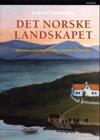 Det norske landskapet : om landskap og landskapsforståelse i kulturhistorisk perspektiv