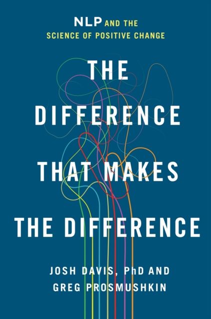 The Difference That Makes the Difference : NLP and the Science of Positive Change