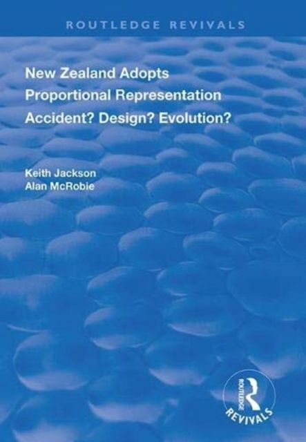 New Zealand Adopts Proportional Representation : Accident? Design? Evolution?