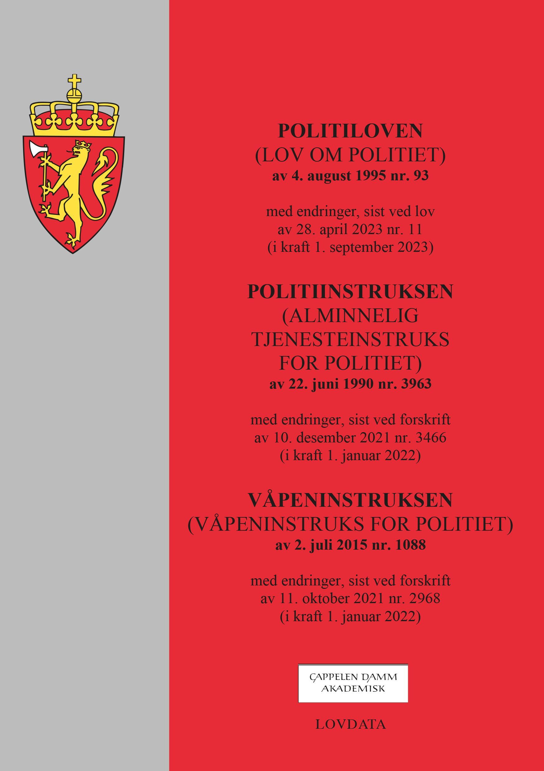 Politiloven ; Politiinstruksen : (alminnelig tjenesteinstruks for politiet) av 22. juni 1990 nr. 3963 : med endringer, sist ved forskrift av 10. desember 2021 nr. 3466 (i kraft 1. januar 2022) ; Våpeninstruksen : (våpeninstruks for politiet) av 2. juli 2015 nr. 1088 : med endringer, sist ved forskrift av 11. oktober 2021 nr. 2968 (i kraft 1. januar 2022) : (lov om politiet) av 4. august 1995 nr. 93 : med endringer, sist ved lov av 28. april 2023 nr. 11 (i kraft 1. september 2023) :  :