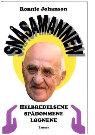 Snåsamannen : helbredelsene, spådommene, løgnene