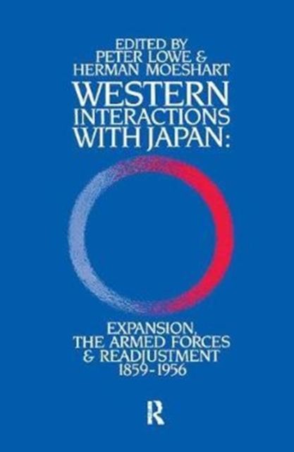 Western Interactions With Japan : Expansions, the Armed Forces and Readjustment 1859-1956