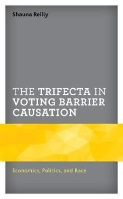 The Trifecta in Voting Barrier Causation : Economics, Politics, and Race