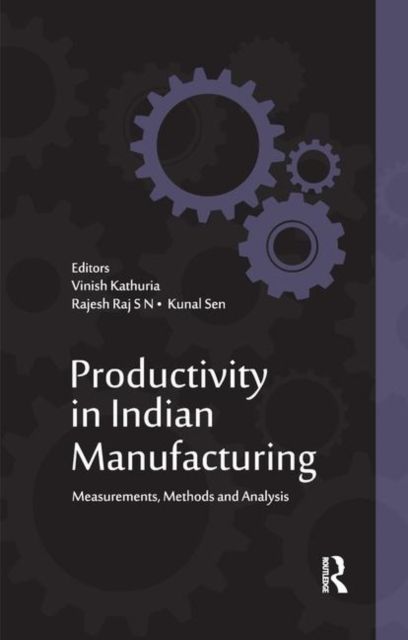 Productivity in Indian Manufacturing : Measurements, Methods and Analysis
