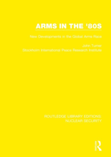 Arms in the '80s : New Developments in the Global Arms Race