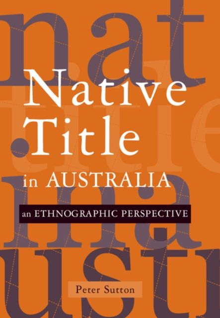 Native Title in Australia : An Ethnographic Perspective