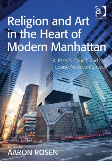 Religion and Art in the Heart of Modern Manhattan : St. Peter’s Church and the Louise Nevelson Chapel