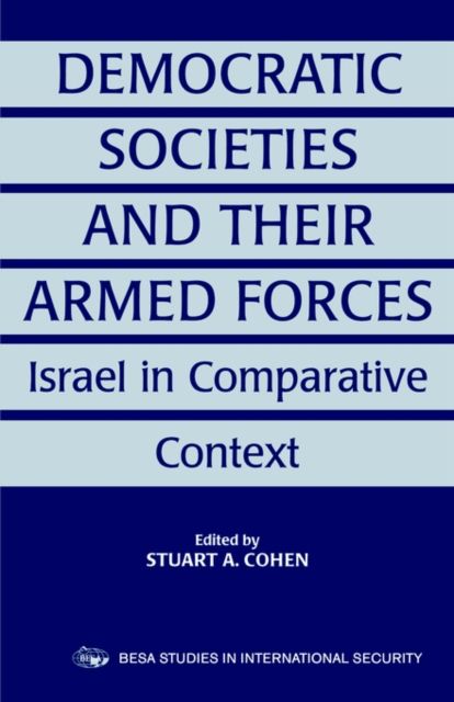 Democratic Societies and Their Armed Forces : Israel in Comparative Context