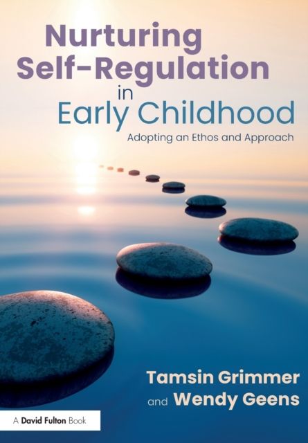 Nurturing Self-Regulation in Early Childhood : Adopting an Ethos and Approach