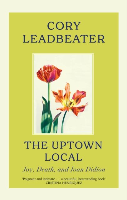 The Uptown Local : a memoir of Joy, Death, and Joan Didion